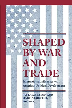 Couverture du produit · Shaped by War and Trade: International Influences on American Political Development (Princeton Studies in American Politics)