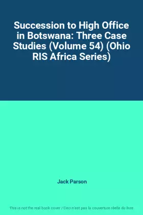 Couverture du produit · Succession to High Office in Botswana: Three Case Studies (Volume 54) (Ohio RIS Africa Series)