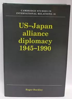 Couverture du produit · US-Japan Alliance Diplomacy 1945–1990 (Cambridge Studies in International Relations, Series Number 21)