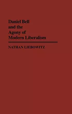 Couverture du produit · Daniel Bell and the Agony of Modern Liberalism (Contributions in Political Science)