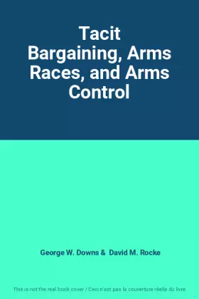Couverture du produit · Tacit Bargaining, Arms Races, and Arms Control