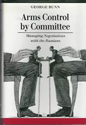 Couverture du produit · Arms Control by Committee: Managing Negotiations With the Russians