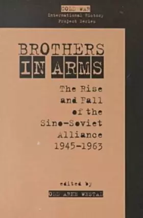 Couverture du produit · Brothers in Arms: The Rise and Fall of the Sino-Soviet Alliance, 1945-1963 (Cold War International History Project)