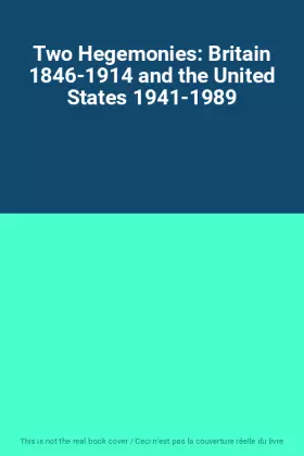 Couverture du produit · Two Hegemonies: Britain 1846-1914 and the United States 1941-1989