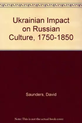 Couverture du produit · The Ukrainian impact on Russian culture, 1750-1850 (The Canadian library in Ukrainian studies)