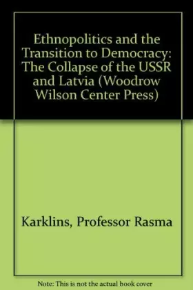 Couverture du produit · Ethnopolitics and the Transition to Democracy: The Collapse of the USSR and Latvia (Woodrow Wilson Center Press)