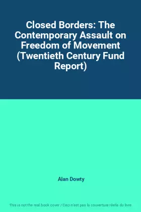 Couverture du produit · Closed Borders: The Contemporary Assault on Freedom of Movement (Twentieth Century Fund Report)