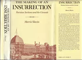 Couverture du produit · THE MAKING OF AN INSURRECTION: Parisian Sections and the Gironde