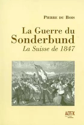 Couverture du produit · La Guerre du Sonderbund : La Suisse de 1847