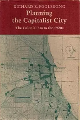 Couverture du produit · Planning the Capitalist City: The Colonial Era to the 1920s (Princeton Legacy Library)