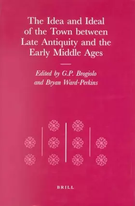 Couverture du produit · The Idea and Ideal of the Town Between Late Antiquity and the Early Middle Ages: 4