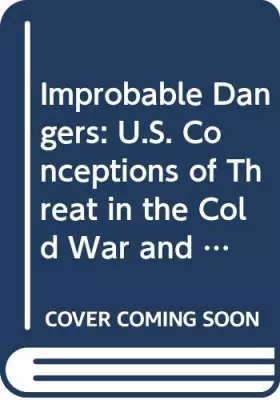 Couverture du produit · Improbable Dangers: U.S. Conceptions of Threat in the Cold War and After