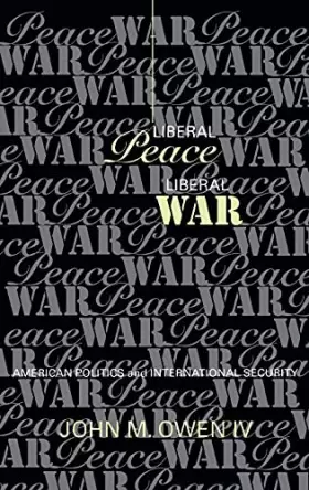 Couverture du produit · Liberal Peace, Liberal War: American Politics and International Security (Cornell Studies in Security Affairs)