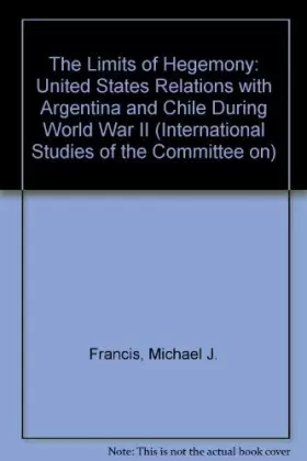 Couverture du produit · The Limits of Hegemony: United States Relations With Argentina and Chile During World War II (International Studies of the Comm