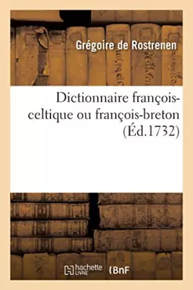 Couverture du produit · Dictionnaire françois-celtique ou françois-breton