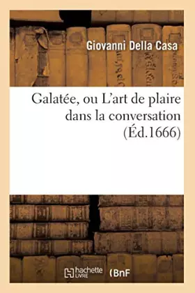 Couverture du produit · Galatée, ou L'art de plaire dans la conversation (Éd.1666)