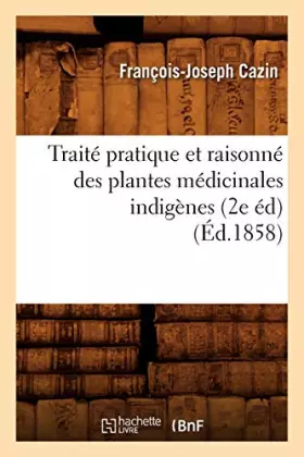 Couverture du produit · Traité pratique et raisonné des plantes médicinales indigènes (2e éd) (Éd.1858)
