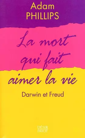 Couverture du produit · La mort qui fait aimer la vie : Darwin et Freud