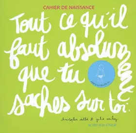 Couverture du produit · Tout ce qu'il faut absolument que tu saches sur toi: Cahier de naissance