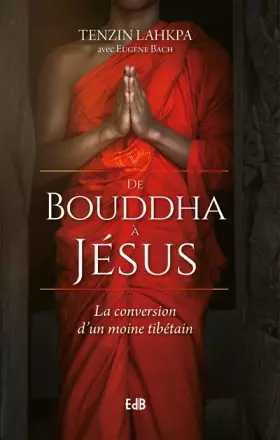 Couverture du produit · De Bouddha à Jésus : La conversion d´un moine tibétain