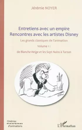 Couverture du produit · Entretiens avec un empire, rencontres avec les artistes Disney (Volume I) Volume II également disponible: Les grands classiques