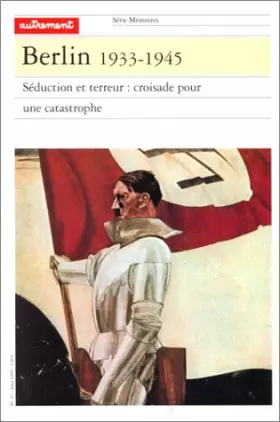 Couverture du produit · Berlin 1933-1945. Séduction et terreur, croisade pour une catastrophe