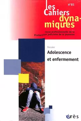 Couverture du produit · Cahiers dynamiques 81 - Adolescence et enfermement (81)