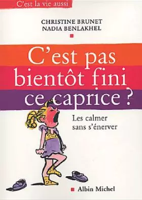 Couverture du produit · C'est pas bientôt fini ce caprice ? Les calmer sans s'énerver