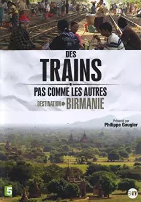 Couverture du produit · Des trains pas comme les autres : Destination Birmanie