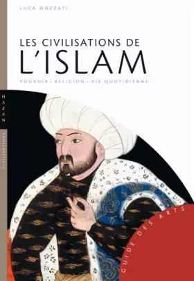 Couverture du produit · Les civilisations de l'Islam: Pouvoir - Religion - Vie quotidienne