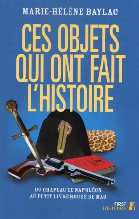 Couverture du produit · Ces objets qui ont fait l'Histoire