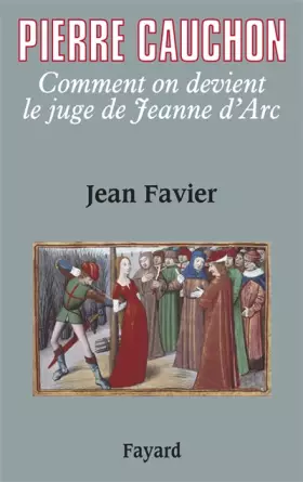 Couverture du produit · Pierre Cauchon: Comment on devient le juge de Jeanne d'Arc