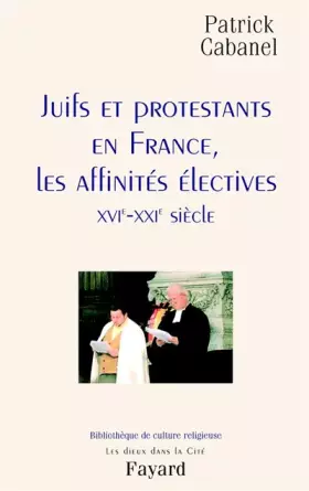 Couverture du produit · Juifs et Protestants en France : Les Affinités électives : XVIe-XXIe siècle