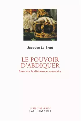 Couverture du produit · Le pouvoir d'abdiquer: Essai sur la déchéance volontaire