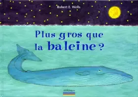 Couverture du produit · Plus gros que la baleine ?