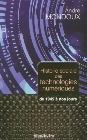 Couverture du produit · Histoire sociale des technologies numériques de 1945 a nos jours