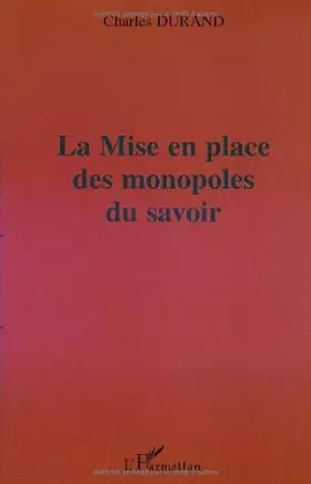 Couverture du produit · LA MISE EN PLACE DES MONOPOLES DU SAVOIR