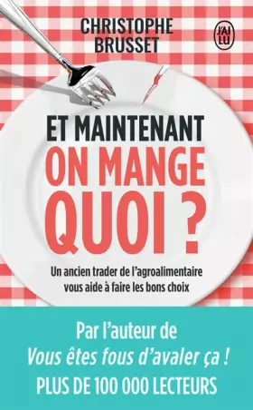 Couverture du produit · Et maintenant, on mange quoi ?: Un ancien industriel de l’agroalimentaire vous aide à faire les bons choix