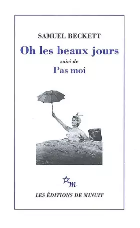 Couverture du produit · Oh les beaux jours. (suivi de) Pas moi : [Paris, Odéon-Théâtre de France, 21 octobre 1963], [Paris, Théâtre d'Orsay, 8 avril 19
