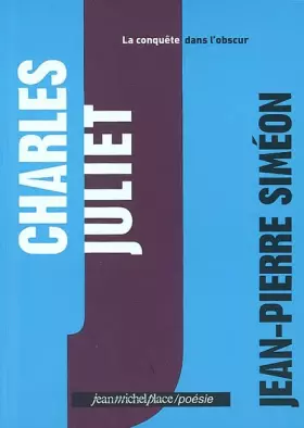 Couverture du produit · Charles Juliet : La Conquête dans l'obscur