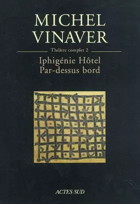 Couverture du produit · Théâtre complet, tome 2 : Iphigénie Hôtel, suivi de "Par-dessus bord"