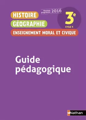 Couverture du produit · Histoire Géographie Enseignement Moral et Civique 3è 2016 - Guide Pédagogique