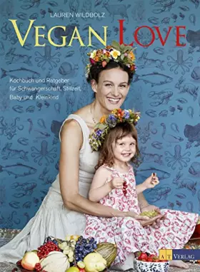 Couverture du produit · Vegan Love: Kochbuch und Ratgeber für Schwangerschaft, Stillzeit, Baby und Kleinkind