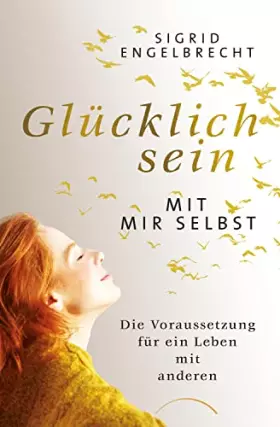 Couverture du produit · Glücklich sein mit mir selbst: Die Voraussetzung für ein Leben mit anderen