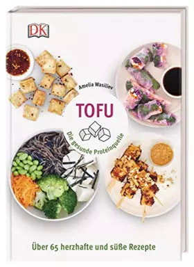 Couverture du produit · Tofu: Die gesunde Proteinquelle. Über 65 herzhafte und süße Rezepte