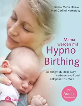 Couverture du produit · Mama werden mit Hypnobirthing: So bringst du dein Baby vertrauensvoll und entspannt zur Welt. Mit Audio-Downloads