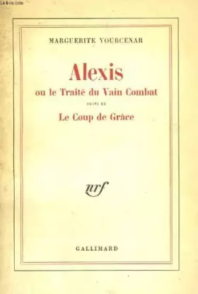 Couverture du produit · Alexis ou le traite du vain combat suivi de la coup de grace.