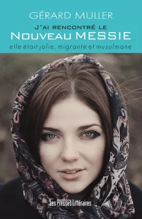 Couverture du produit · J'ai rencontré le nouveau messie : Elle était jolie, migrante et musulmane