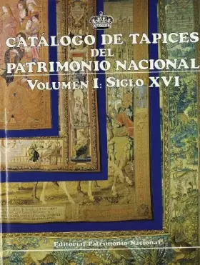 Couverture du produit · Catálogo de tapices del Patrimonio Nacional: vol. I. Siglo XVI