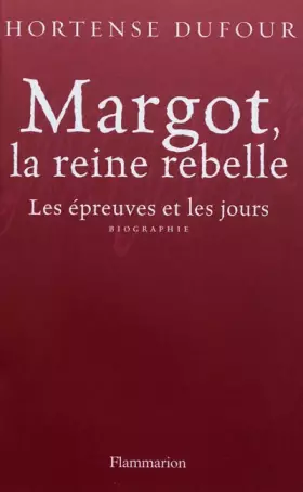 Couverture du produit · Margot, la reine rebelle : Les épreuves et les jours